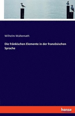 Die frankischen Elemente in der franzoesischen Sprache 1