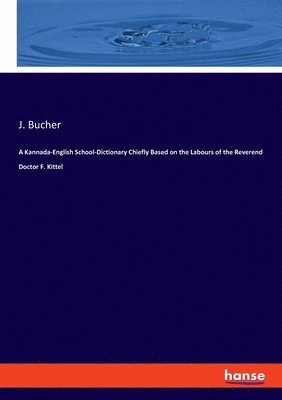 bokomslag Kannada-English School-Dictionary Chiefly Based on the Labours of the Reverend Doctor F. Kittel