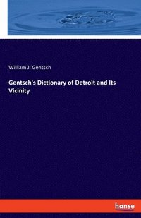 bokomslag Gentsch's Dictionary of Detroit and Its Vicinity