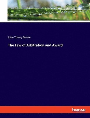 John Torrey Morse - Law of Arbitration and Award, Häftad