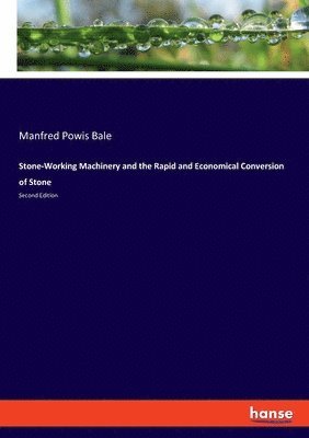 Stone-Working Machinery and the Rapid and Economical Conversion of Stone 1