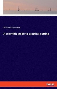 bokomslag A scientific guide to practical cutting