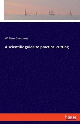 bokomslag A scientific guide to practical cutting