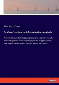 bokomslag Dr. Chase's recipes, or, Information for everybody