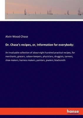 Dr. Chase's recipes, or, Information for everybody