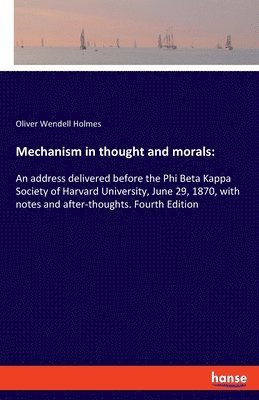 Oliver Wendell Holmes - Mechanism in thought and morals, Häftad