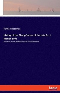 bokomslag History of the Clamp Suture of the Late Dr. J. Marion Sims