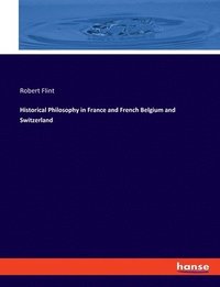 bokomslag Historical Philosophy in France and French Belgium and Switzerland