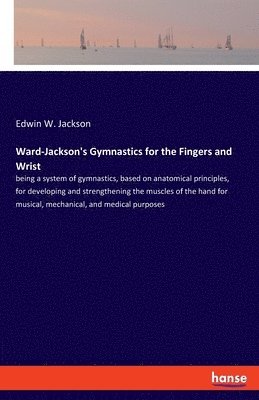 bokomslag Ward-Jackson's Gymnastics for the Fingers and Wrist