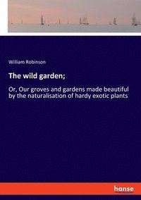 bokomslag The wild garden;