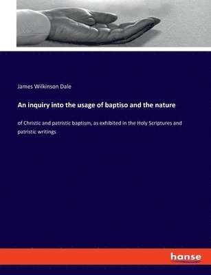 An inquiry into the usage of baptiso and the nature 1