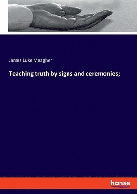 Teaching truth by signs and ceremonies; 1