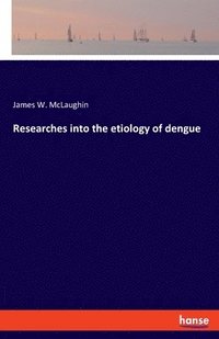 bokomslag Researches into the etiology of dengue