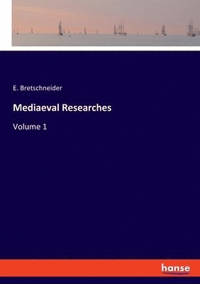 E Bretschneider, E. Bretschneider - Mediaeval Researches, Häftad