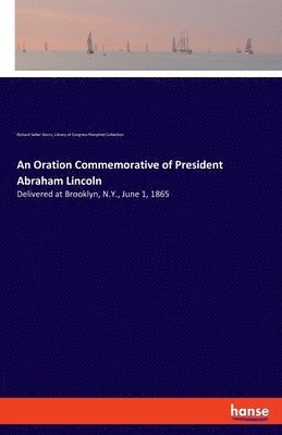 bokomslag An Oration Commemorative of President Abraham Lincoln