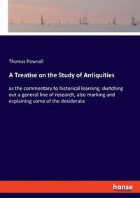 bokomslag A Treatise on the Study of Antiquities