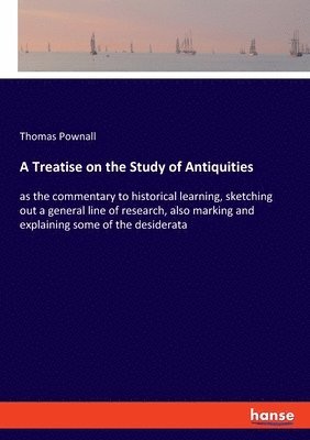 Thomas Pownall - Treatise on the Study of Antiquities, Häftad