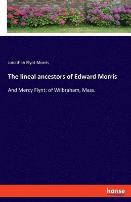 The lineal ancestors of Edward Morris 1