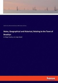 bokomslag Notes, Geographical and Historical, Relating to the Town of Brooklyn