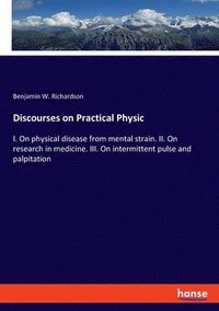 bokomslag Discourses on Practical Physic