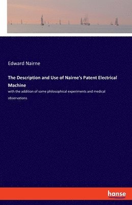 bokomslag Description and Use of Nairne's Patent Electrical Machine