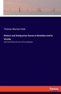 bokomslag Historic and Antiquarian Scenes in Brooklyn and its Vicinity