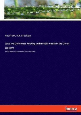 Laws and Ordinances Relating to the Public Health in the City of Brooklyn 1