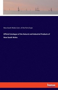 bokomslag Official Catalogue of the Natural and Industrial Products of New South Wales