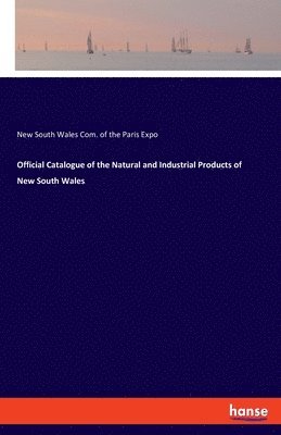 bokomslag Official Catalogue of the Natural and Industrial Products of New South Wales