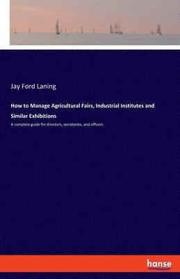 How to Manage Agricultural Fairs, Industrial Institutes and Similar Exhibitions 1