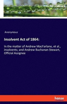 Anonymous - Insolvent Act of 1864, Häftad