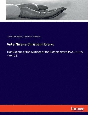 bokomslag Ante-Nicene Christian library