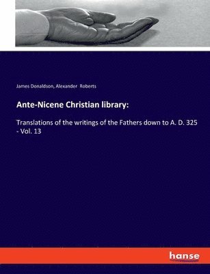 Alexander Roberts, James Donaldson - Ante-Nicene Christian library, Häftad