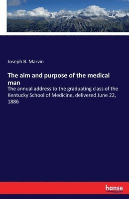 The aim and purpose of the medical man 1
