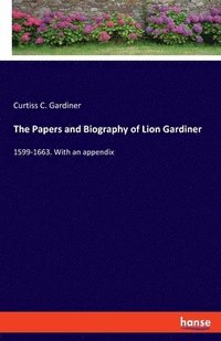 bokomslag The Papers and Biography of Lion Gardiner