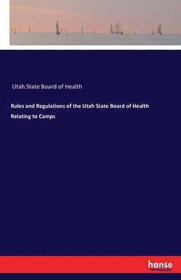 Rules and Regulations of the Utah State Board of Health Relating to Camps 1