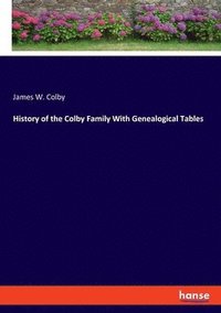 bokomslag History of the Colby Family With Genealogical Tables