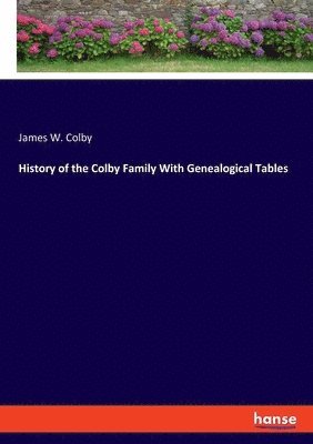 bokomslag History of the Colby Family With Genealogical Tables