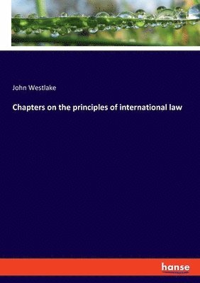 bokomslag Chapters on the principles of international law