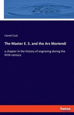 Lionel Cust - Master E. S. and the Ars Moriendi, Häftad