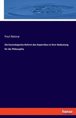 Die kosmologische Reform des Kopernikus in ihrer Bedeutung fr die Philosophie 1