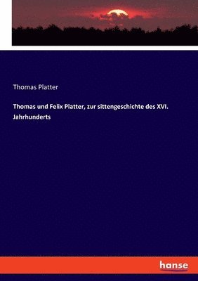 Thomas und Felix Platter, zur sittengeschichte des XVI. Jahrhunderts 1