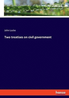 Two treatises on civil government 1