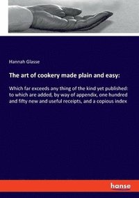 bokomslag The art of cookery made plain and easy