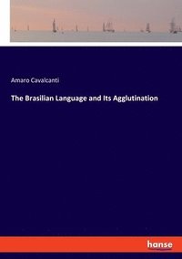 bokomslag The Brasilian Language and Its Agglutination