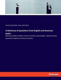 bokomslag A dictionary of quotations from English and American poets