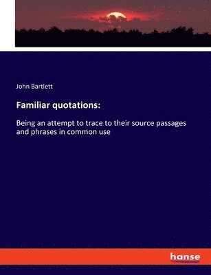 John Bartlett - Familiar quotations, Häftad