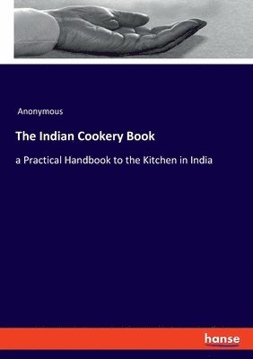 bokomslag The Indian Cookery Book