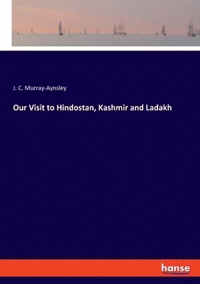 bokomslag Our Visit to Hindostan, Kashmir and Ladakh