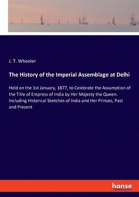 bokomslag The History of the Imperial Assemblage at Delhi